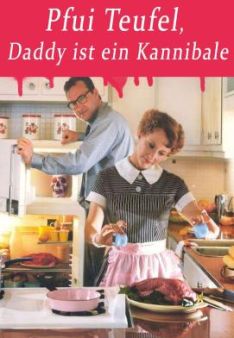 Pfui Teufel, Daddy ist ein Kannibale