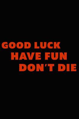 Good Luck, Have Fun, Don't Die stream